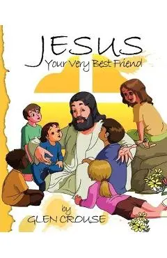 Jesus: Your Very Best Friend - Glen D. Crouse
