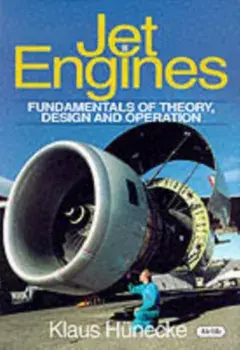 Jet Engines. Fundamentals of Theory, Design and Operation, Hardback/Klaus Hunecke