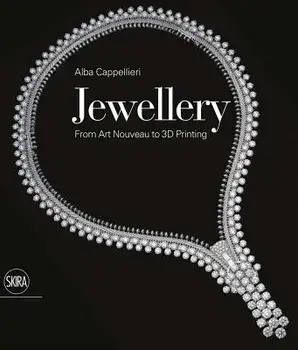 Jewellery: From Art Nouveau to 3D Printing, Hardcover/Alba Cappellieri