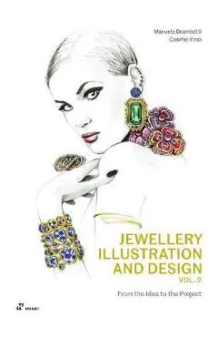 Jewellery Illustration and Design, Vol.2: From the Idea to the Project - Manuela Brambatti