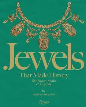 Jewels That Made History: 101 Stones, Myths, and Legends, Hardcover/Stellene Volandes