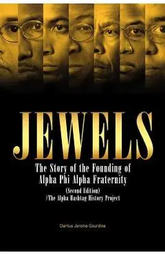 Jewels: The Story of the Founding of Alpha Phi Alpha Fraternity - Darrius Jerome Gourdine