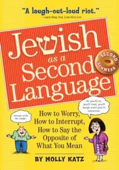 Jewish as a Second Language: How to Worry, How to Interrupt, How to Say the Opposite of What You Mean, Paperback/Molly Katz