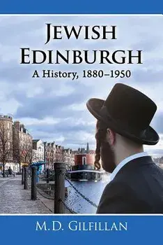 Jewish Edinburgh: A History, 1880-1950, Paperback/M. D. Gilfillan
