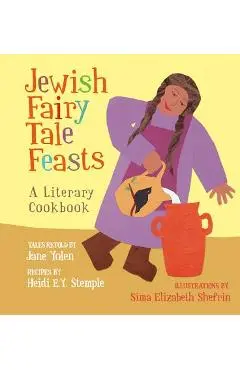 Jewish Fairy Tale Feasts: A Literary Cookbook - Jane Yolen