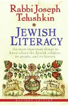 Jewish Literacy: The Most Important Things to Know about the Jewish Religion, Its People, and Its History (Revised) - Joseph Telushkin