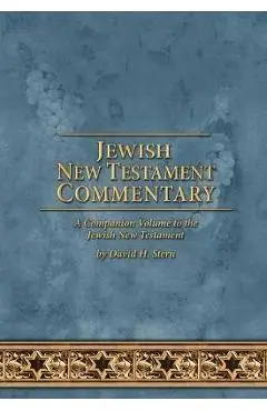 Jewish New Testament Commentary: A Companion Volume to the Jewish New Testament by David H. Stern - David H. Stern