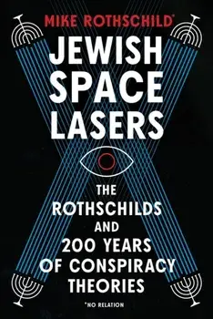 Jewish Space Lasers. The Rothschilds and 200 Years of Conspiracy Theories, Hardback/Mike Rothschild