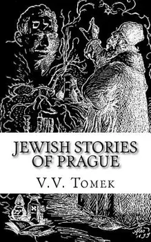 Jewish Stories of Prague: Jewish Prague in History and Legend, Paperback/V. V. Tomek