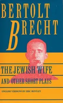 Jewish Wife and Other Short Plays: Includes: In Search of Justice; Informer; Elephant Calf; Measures Taken; Exception and the Rule; Salzburg Dance of, Paperback/Bertolt Bretch