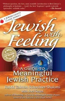 Jewish with Feeling: A Guide to Meaningful Jewish Practice, Paperback/Zalman Schachter-Shalomi