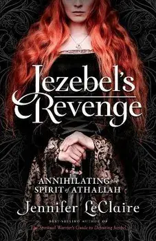 Jezebel's Revenge: Annihilating the Spirit of Athaliah, Paperback/Jennifer LeClaire