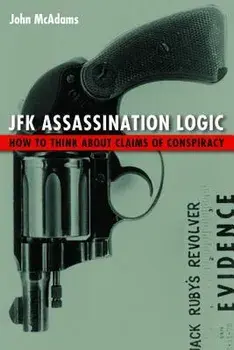 JFK Assassination Logic: How to Think about Claims of Conspiracy, Paperback/John McAdams