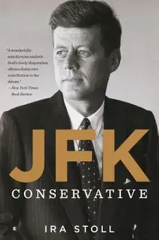 Jfk, Conservative, Paperback/Ira Stoll