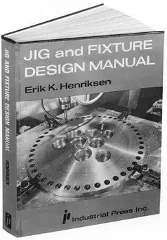 Jig & Fixture Design Manual, Paperback/Erik K. Henriksen