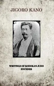 Jigoro Kano, Writings of Kodokan Judo Founder, Paperback/Jigoro Kano