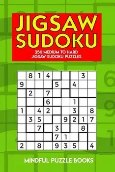 Jigsaw Sudoku: 250 Medium to Hard Jigsaw Sudoku Puzzles, Paperback/Mindful Puzzle Books