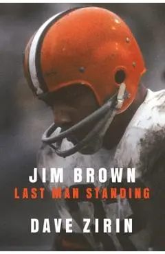 Jim Brown: Last Man Standing - Dave Zirin