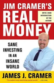 Jim Cramer's Real Money: Sane Investing in an Insane World, Paperback/James J. Cramer