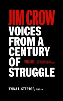 Jim Crow: Voices From A Century Of Struggle Part One (loa #376). 1876 - 1919: Reconstruction to the Red Summer, Hardback/Tyina L. Steptoe