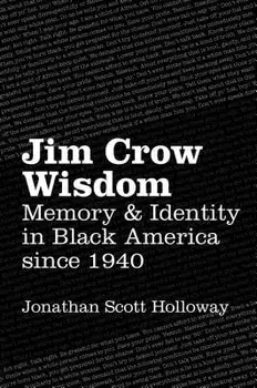 Jim Crow Wisdom: Memory and Identity in Black America Since 1940, Paperback/Jonathan Scott Holloway