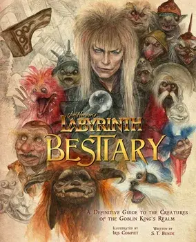 Jim Henson's Labyrinth: Bestiary: A Definitive Guide to the Creatures of the Goblin King's Realm, Hardcover/S. T. Bende