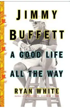 Jimmy Buffett: A Good Life All the Way - Ryan White