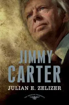Jimmy Carter: The American Presidents Series: The 39th President, 1977-1981, Hardcover/Julian E. Zelizer