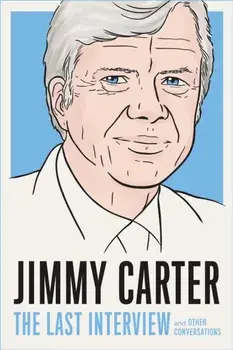 Jimmy Carter: The Last Interview. And Other Conversations, Paperback/Jimmy Carter