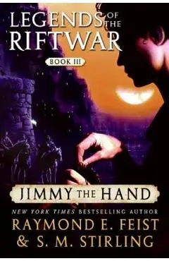 Jimmy the Hand: Legends of the Riftwar, Book III - Raymond E. Feist