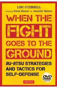 Jiu-Jitsu Strategies and Tactics for Self-Defense: When the Fight Goes to the Ground (Includes DVD) - Lori O'connell