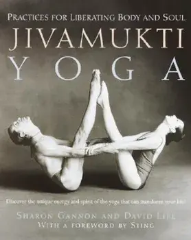 Jivamukti Yoga: Practices for Liberating Body and Soul, Paperback/Sharon Gannon