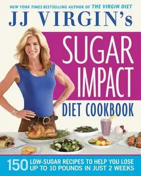 Jj Virgin's Sugar Impact Diet Cookbook: 150 Low-Sugar Recipes to Help You Lose Up to 10 Pounds in Just 2 Weeks, Paperback/J. J. Virgin