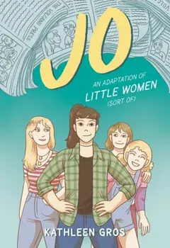 Jo. An Adaptation of Little Women (Sort Of), Paperback/Kathleen Gros