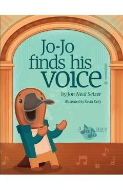 Jo-Jo Finds His Voice!: A Heartwarming Story of Stage Fright, Music, and the Magic of Opera - Jon Selzer