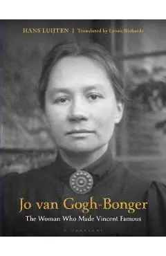 Jo Van Gogh-Bonger: The Woman Who Made Vincent Famous - Hans Luijten