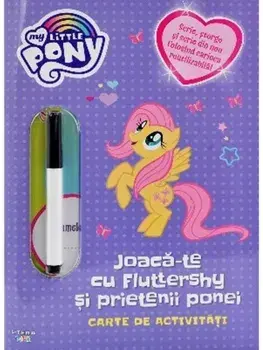 Joaca-te cu Fluttershy si prietenii ponei. Carte de activitati/***