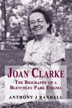 Joan Clarke: The Biography of a Bletchley Park Enigma, Paperback/Anthony J. Randall