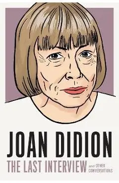 Joan Didion: The Last Interview: And Other Conversations - Melville House