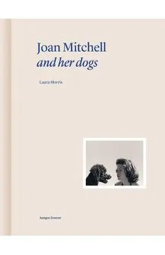 Joan Mitchell and Her Dogs - Laura Morris