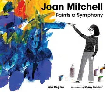 Joan Mitchell Paints a Symphony. La Grande Vallee Suite, Hardback/Lisa Rogers