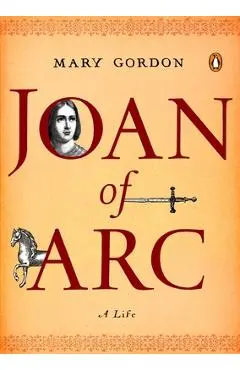Joan of Arc: A Life - Mary Gordon