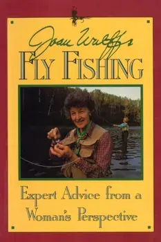 Joan Wulff's Fly Fishing. Expert Advice from a Woman's Perspective, Paperback/Joan Wulff