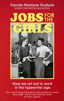 Jobs for the Girls. How We Set Out to Work in the Typewriter Age, Paperback/Ysenda Maxtone Graham