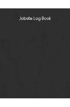 Jobsite Log Book: Contractors Logbook to Record Daily Activity, Employee, Trade, Sub Contractors, Safety Meetings, Weather, Deliveries a - Matt Blank