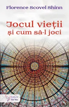 Jocul vietii si cum sa-l joci/Florence Scovel Shinn