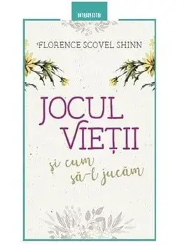 Jocul vietii si cum sa-l jucam. Editia a II-a, revizuita/Florence Shinn