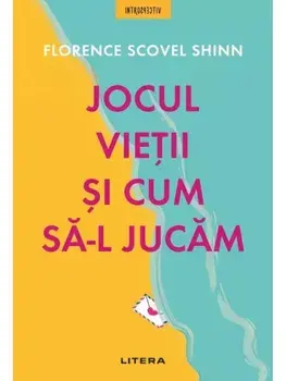 Jocul vietii si cum sa-l jucam/Florence Scovel Shinn