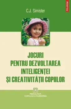 Jocuri pentru dezvoltarea inteligentei si creativitatii copiilor/C.J. Simister