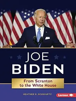 Joe Biden: From Scranton to the Whitehouse, Paperback/Heather E. Schwartz